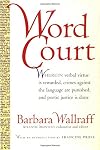 Word Court: Wherein Verbal Virtue Is Rewarded, Crimes Against the Language Are Punished, and Poetic Justice Is Done
