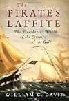 The Pirates Laffite: The Treacherous World of the Corsairs of the Gulf