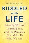 Riddled with Life: Friendly Worms, Ladybug Sex, and the Parasites That Make Us Who We Are