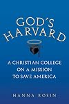 God's Harvard: A Christian College on a Mission to Save America
