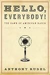 Hello, Everybody!: The Dawn of American Radio