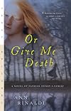 Or Give Me Death: A Novel of Patrick Henry's Family