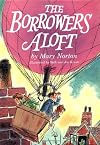 The Borrowers Aloft: With the short tale Poor Stainless