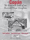 Copán: The Rise and Fall of an Ancient Maya Kingdom