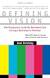 Defining Vision: How Broadcasters Lured the Government into Inciting a Revolution in Television, Updated and Expanded