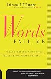 Words Fail Me: What Everyone Who Writes Should Know about Writing
