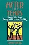 After the Tears: Parents Talk about Raising a Child with a Disability