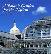 A Botanic Garden for the Nation: The United States Botanic Garden