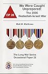 We Were Caught Unprepared: The 2006 Hezbollah-Israeli War