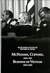 History of the Office of the Secretary of Defense, Vol. 6: McNamara, Clifford, and the Burdens of Vietnam, 1965-1969
