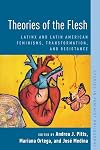 Theories of the Flesh: Latinx and Latin American Feminisms, Transformation, and Resistance