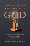 The Origin and Character of God: Ancient Israelite Religion through the Lens of Divinity