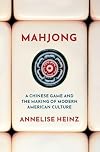 Mahjong: A Chinese Game and the Making of Modern American Culture