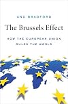 The Brussels Effect: How the European Union Rules the World