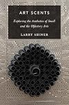 Art Scents: Exploring the Aesthetics of Smell and the Olfactory Arts