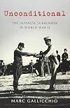 Unconditional: The Japanese Surrender in World War II