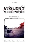 Violent Modernities: Cultural Lives of Law in the New India