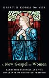 A New Gospel for Women: Katharine Bushnell and the Challenge of Christian Feminism