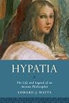 Hypatia: The Life and Legend of an Ancient Philosopher