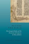 Before the Bible: The Liturgical Body and the Formation of Scriptures in early Judaism