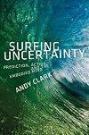 Surfing Uncertainty: Prediction, Action, and the Embodied Mind