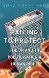 Failing to protect : the UN and the politicization of human rights