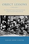 Object Lessons: How Nineteenth-Century Americans Learned to Make Sense of the Material World