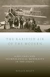 The Rarified Air of the Modern: Airplanes and Technological Modernity in the Andes