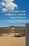 Urbanization and Religion in Ancient Central Mexico