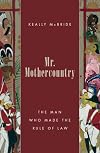 Mr. Mothercountry : the man who made the rule of law