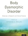 Body Dysmorphic Disorder: Advances in Research and Clinical Practice