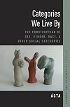 Categories We Live By: The Construction of Sex, Gender, Race, and Other Social Categories