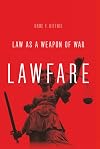 Lawfare: Law as a Weapon of War