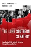 The Long Southern Strategy: How Chasing White Voters in the South Changed American Politics