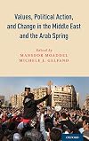 Values, political action, and change in the Middle East and the Arab Spring