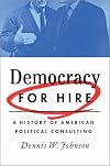 Democracy for Hire: A History of American Political Consulting