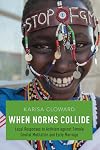 When Norms Collide: Local Responses to Activism against Female Genital Mutilation and Early Marriage