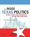 Inside Texas Politics: Power, Policy, and Personality of the Lone Star State