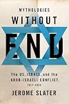 Mythologies Without End: The US, Israel, and the Arab-Israeli Conflict, 1917-2020