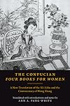 The Confucian Four Books for Women: A New Translation of the Nรผ Sishu and the Commentary of Wang Xiang