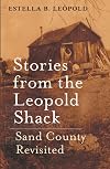 Stories from the Leopold Shack: Sand County Revisited