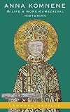 Anna Komnene: The Life and Work of a Medieval Historian