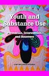 Youth and Substance Use: Prevention, Intervention, and Recovery