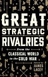Great Strategic Rivalries: From The Classical World to the Cold War