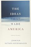 The Ideas That Made America: A Brief History