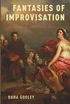 Fantasies of Improvisation: Free Playing in Nineteenth-Century Music