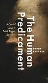 The Human Predicament: A Candid Guide to Life's Biggest Questions