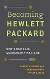 Becoming Hewlett Packard: Why Strategic Leadership Matters