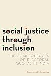 Social Justice through Inclusion: The Consequences of Electoral Quotas in India