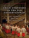 Child Composers in the Old Conservatories: How Orphans Became Elite Musicians